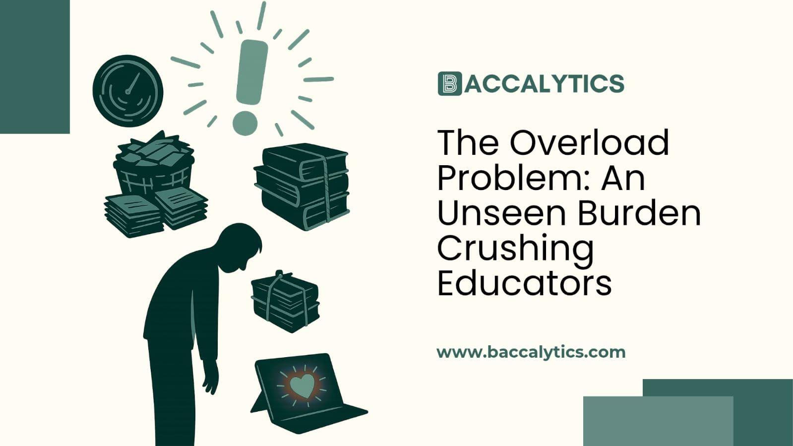 The Overload Problem: An Unseen Burden Crushing Educators