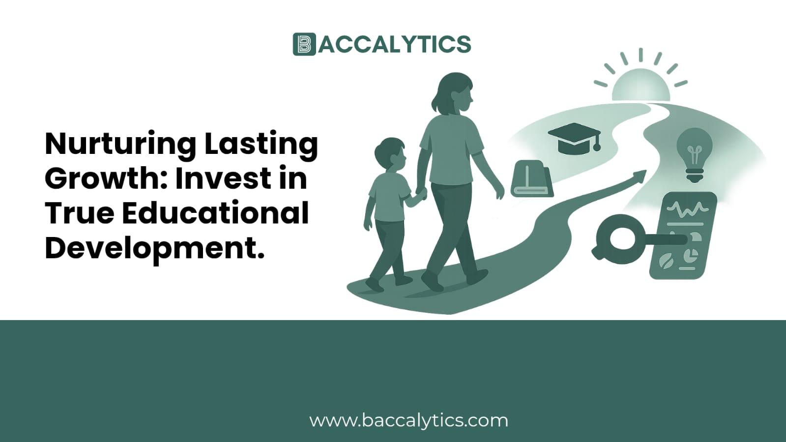Nurturing Lasting Growth: Invest in True Educational Development.