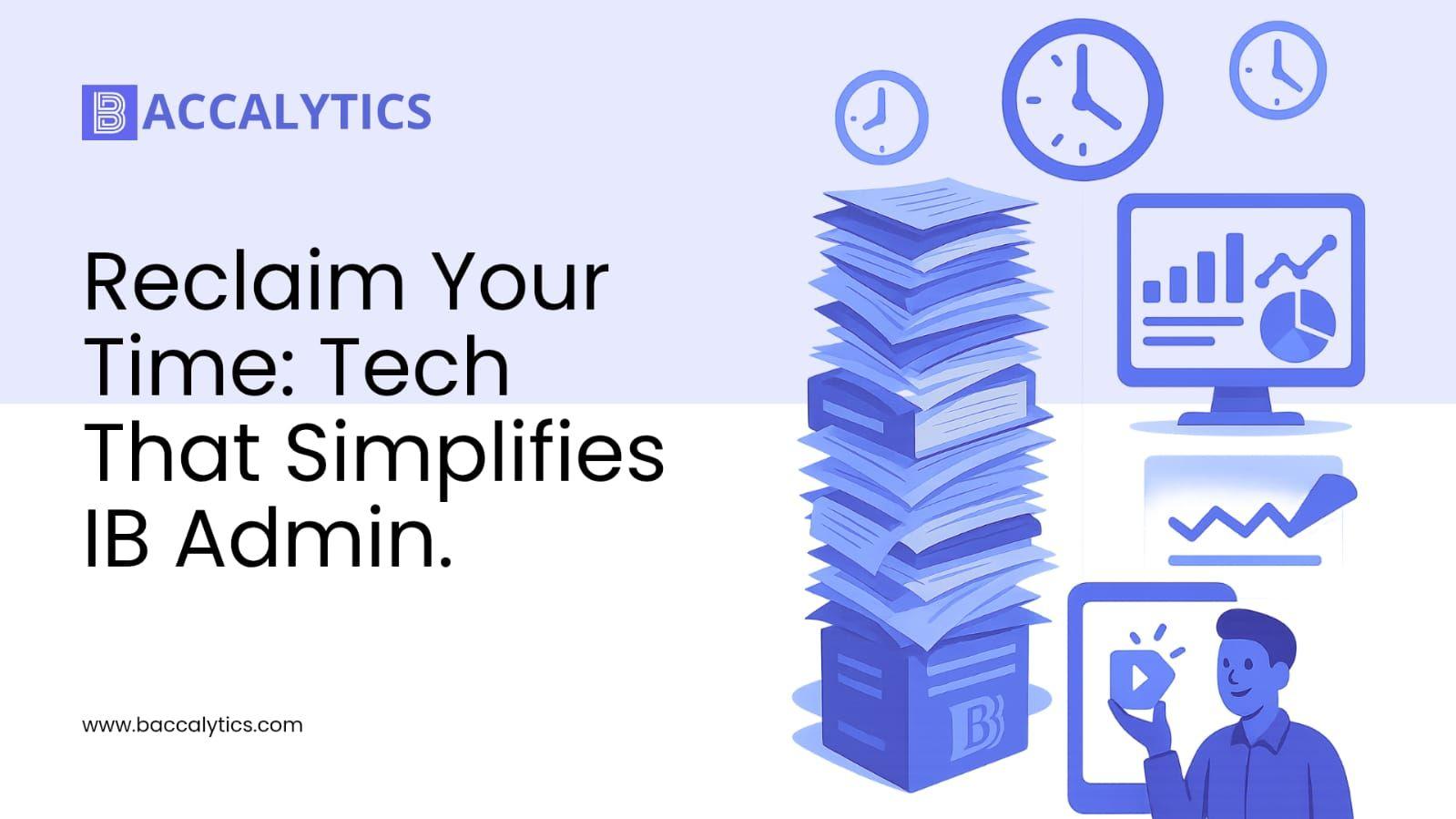 Reclaim Your Time: Tech That Simplifies IB Admin.