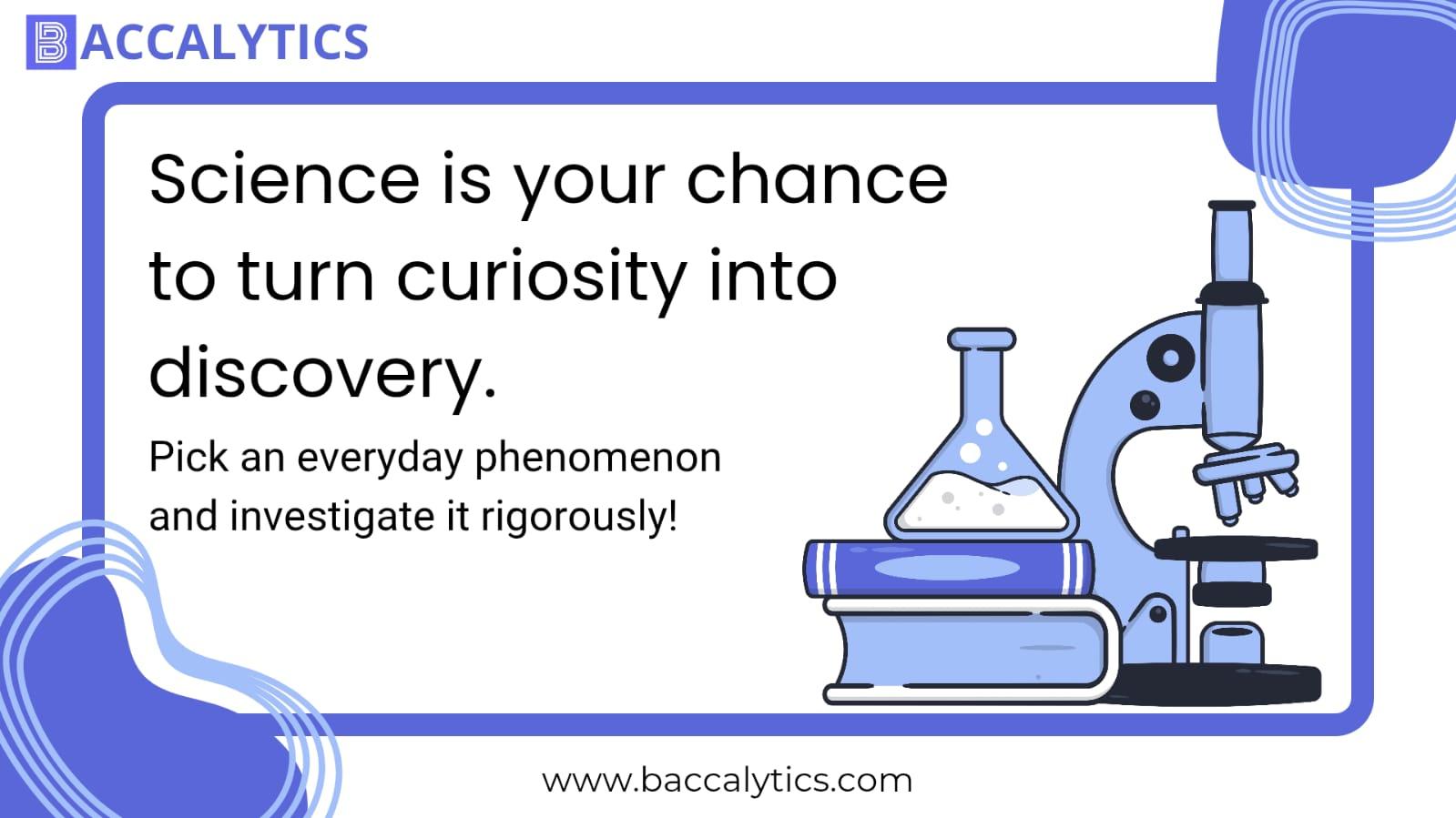 Science is your chance to turn curiosity into discovery.