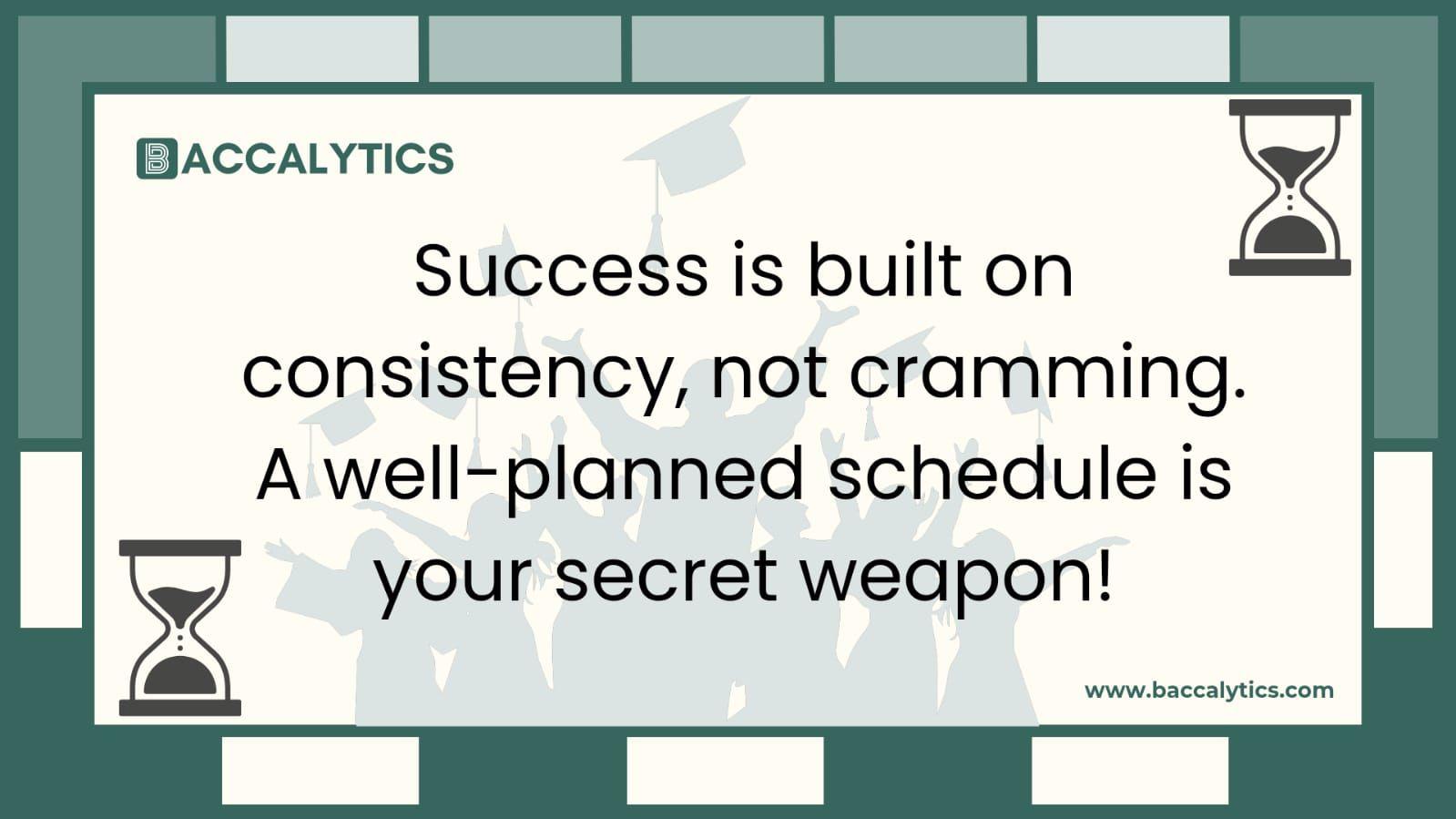Success is built on consistency, not cramming. A well-planned schedule is your secret weapon!