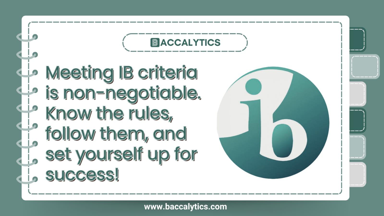 Meeting IB criteria is non-negotiable. Know the rules, follow them, and set yourself up for success!