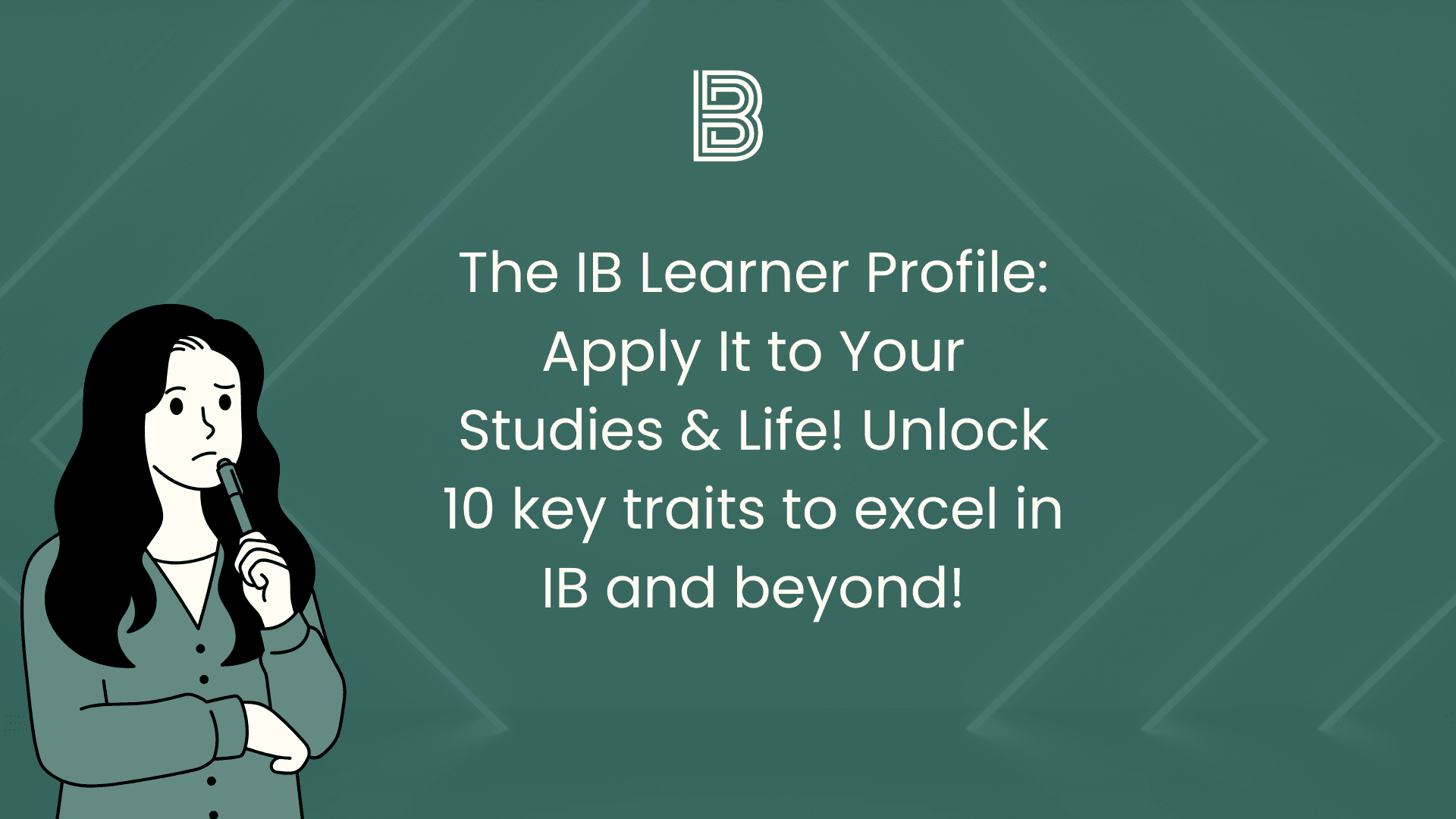 The IB Learner Profile: Apply It to Your Studies & Life! Unlock 10 key traits to excel in IB and beyond!