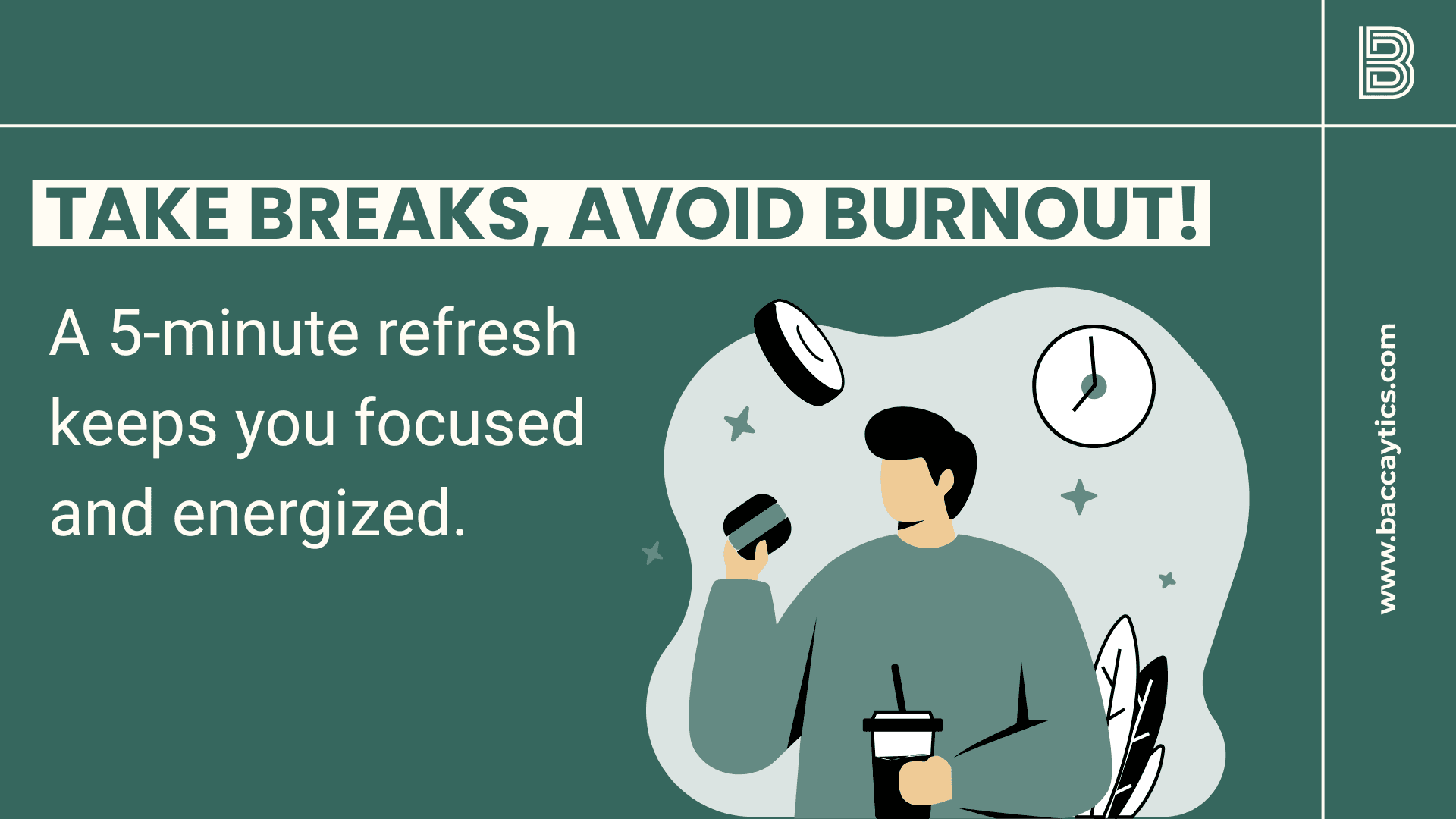 Take Breaks, Avoid Burnout! A 5-minute refresh keeps you focused and energized.