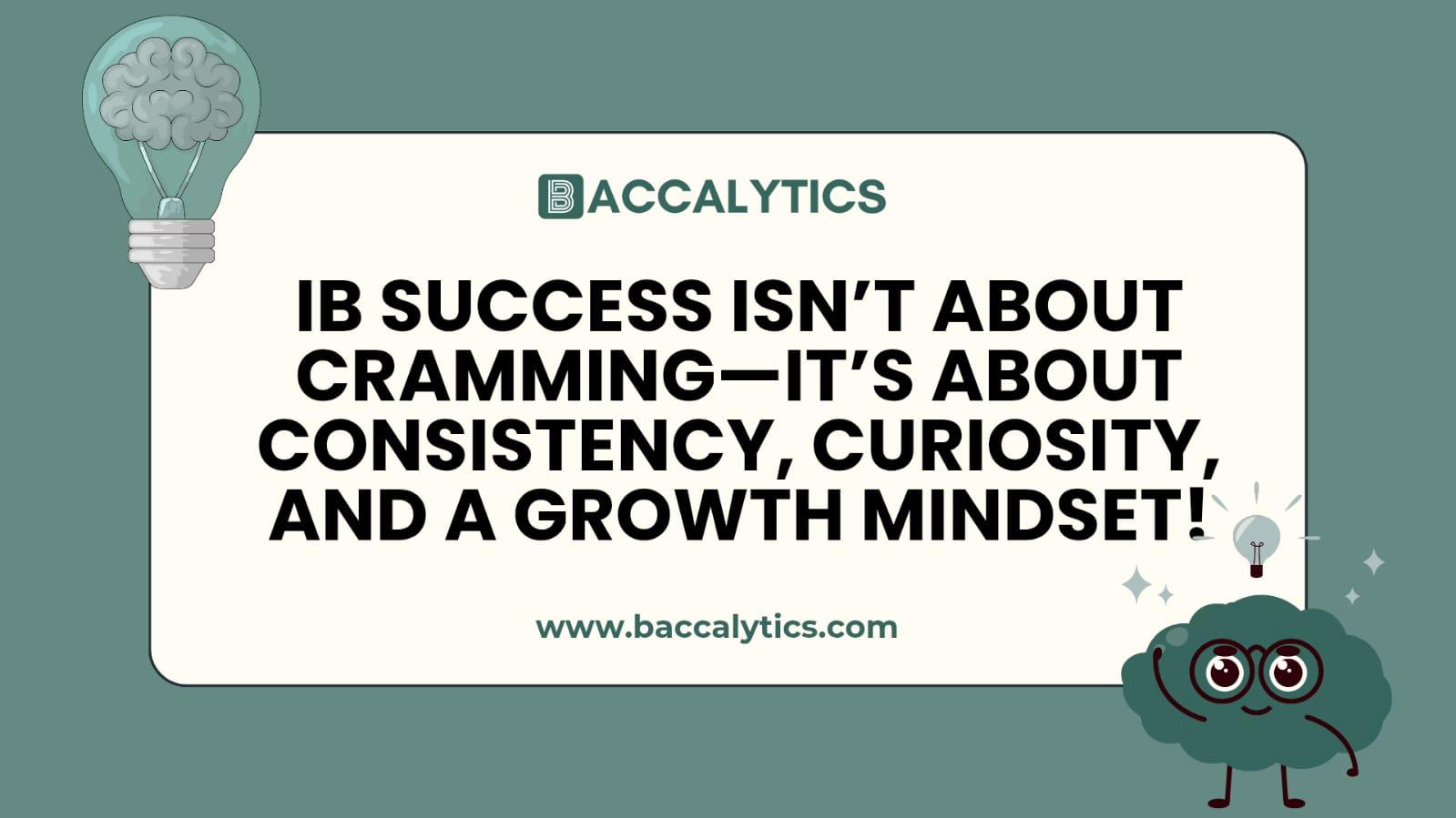IB success isn’t about cramming—it’s about consistency, curiosity, and a growth mindset!