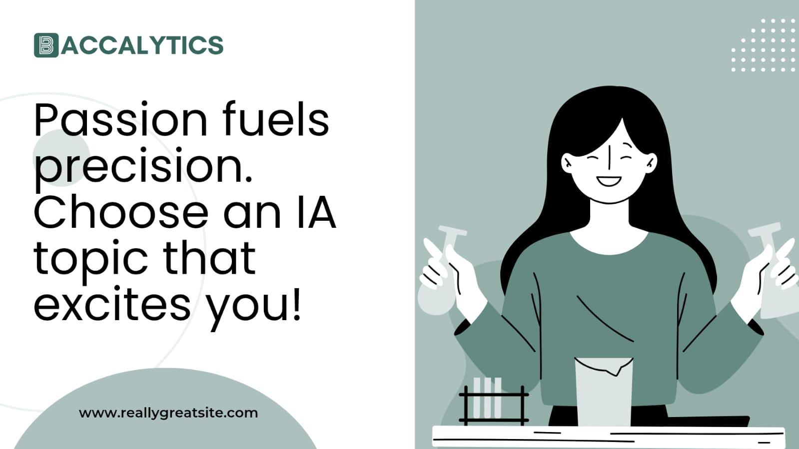Passion fuels precision. Choose an IA topic that excites you!