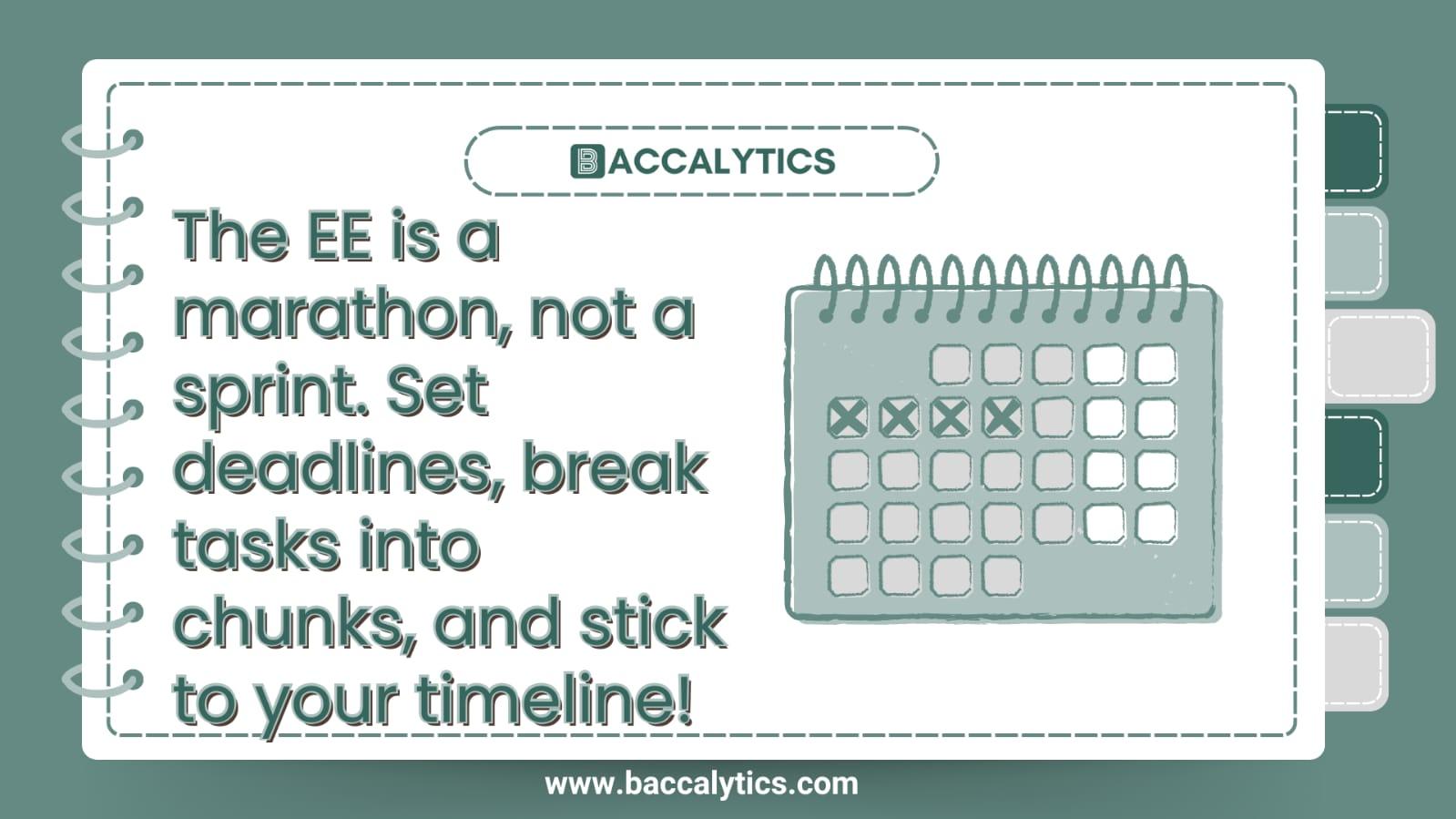 The EE is a marathon, not a sprint. Set deadlines, break tasks into chunks, and stick to your timeline!