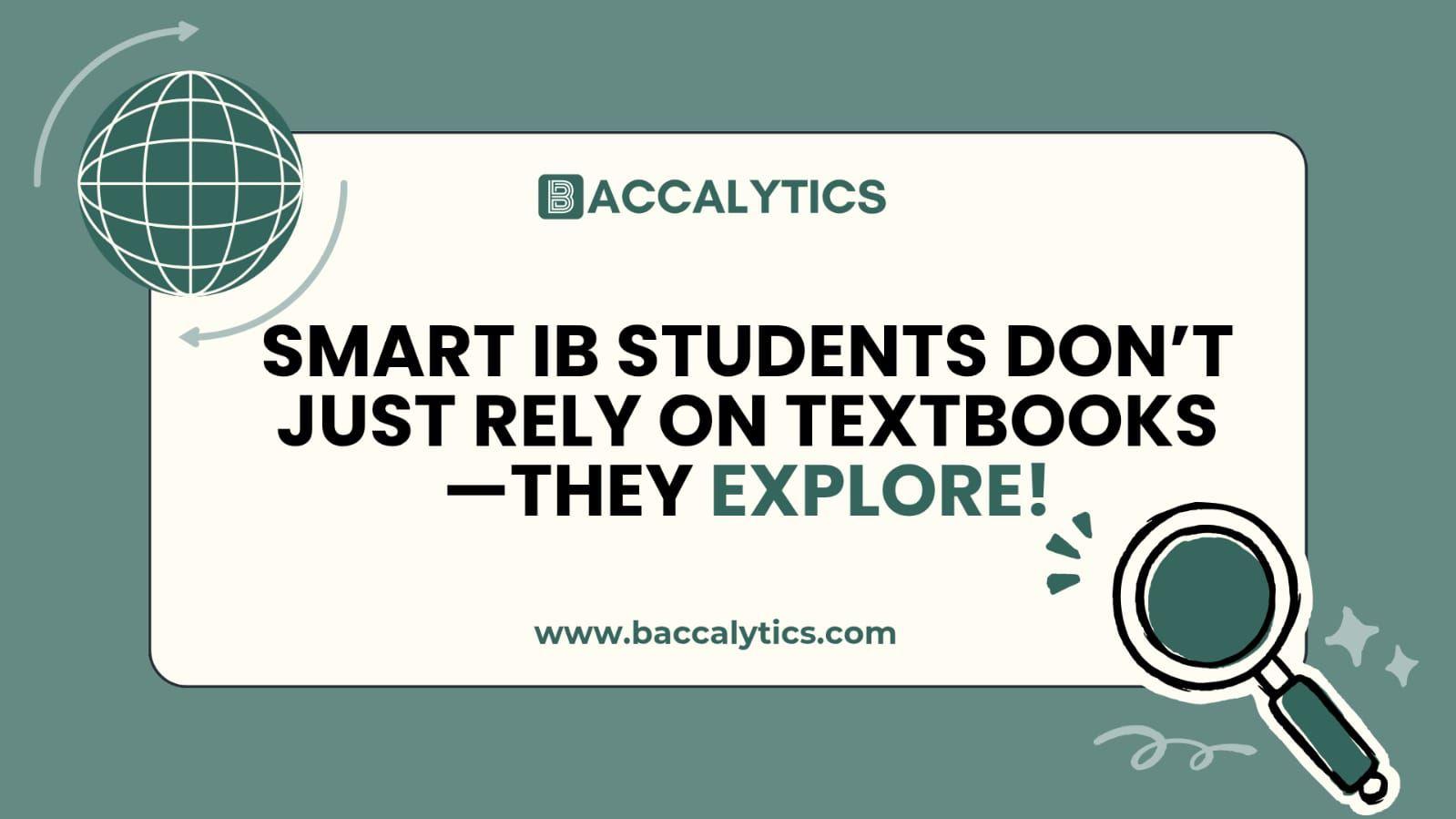 Smart IB students don’t just rely on textbooks—they explore!