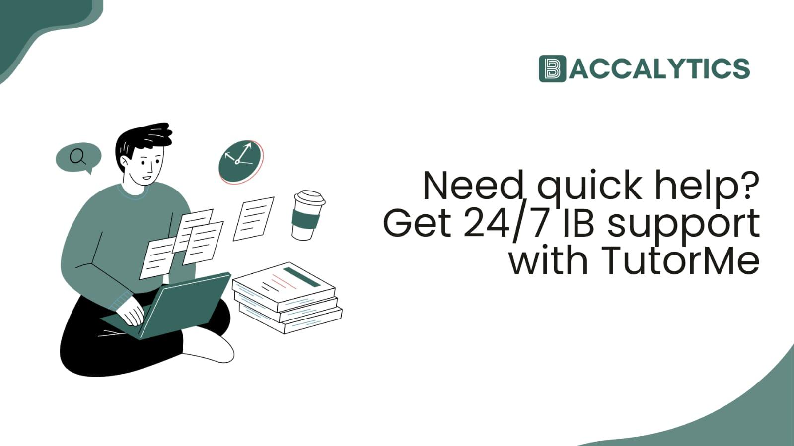 Need quick help? Get 24/7 IB support with TutorMe.