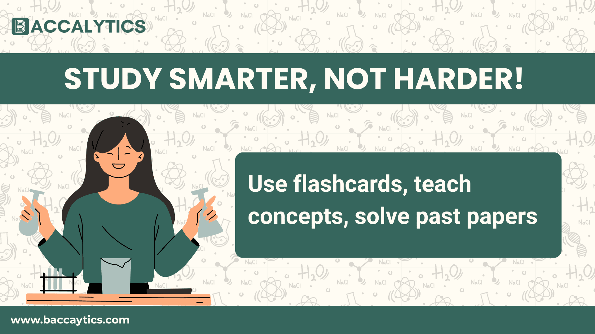 Study smarter, not harder! Use flashcards, teach concepts, solve past papers