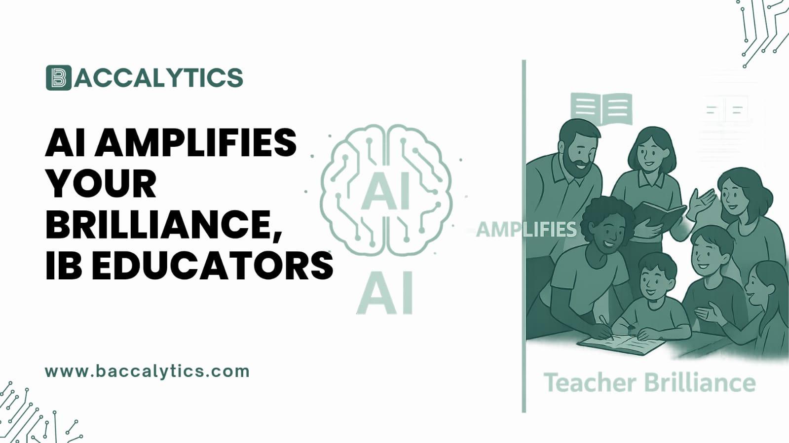 AI amplifies your brilliance, IB Educators.