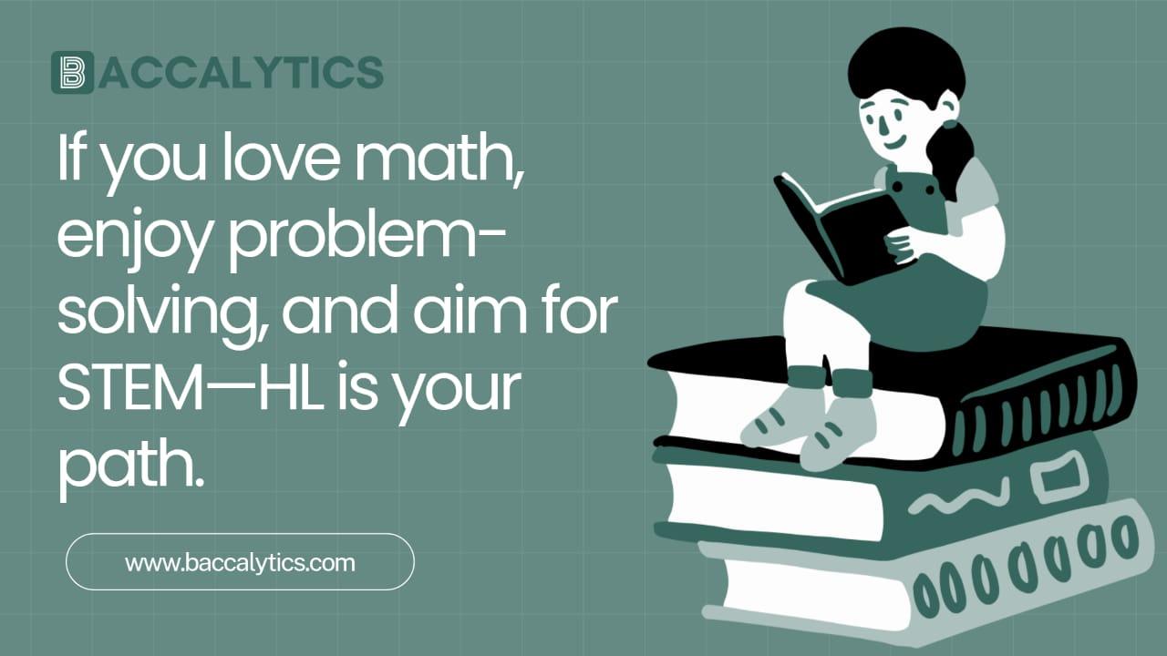 If you love math, enjoy problem-solving, and aim for STEM—HL is your path.