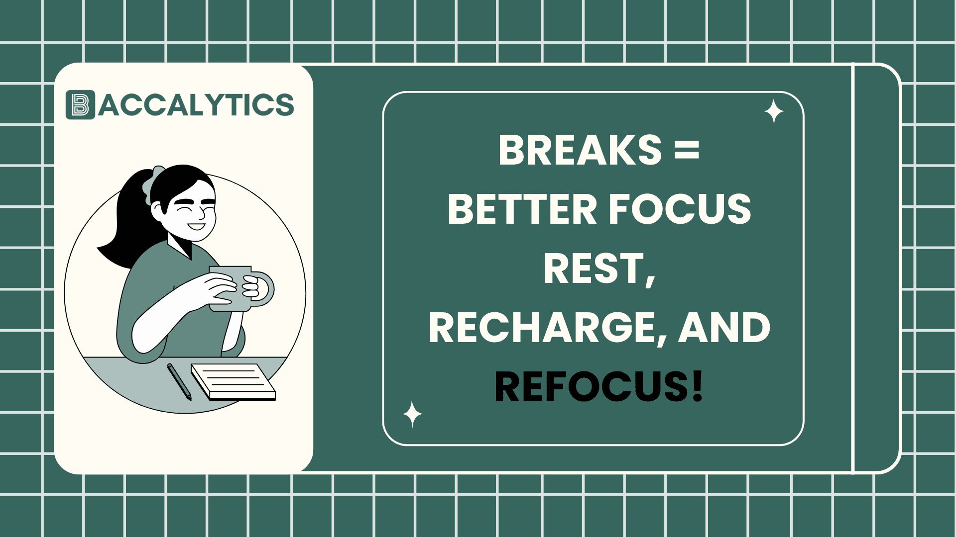 Breaks = better focus rest, recharge, and refocus!