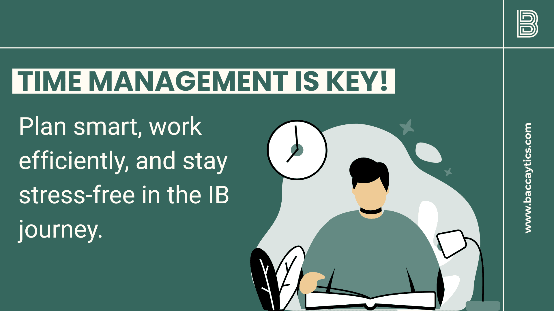 Time Management is Key! Plan smart, work efficiently, and stay stress-free in the IB journey.