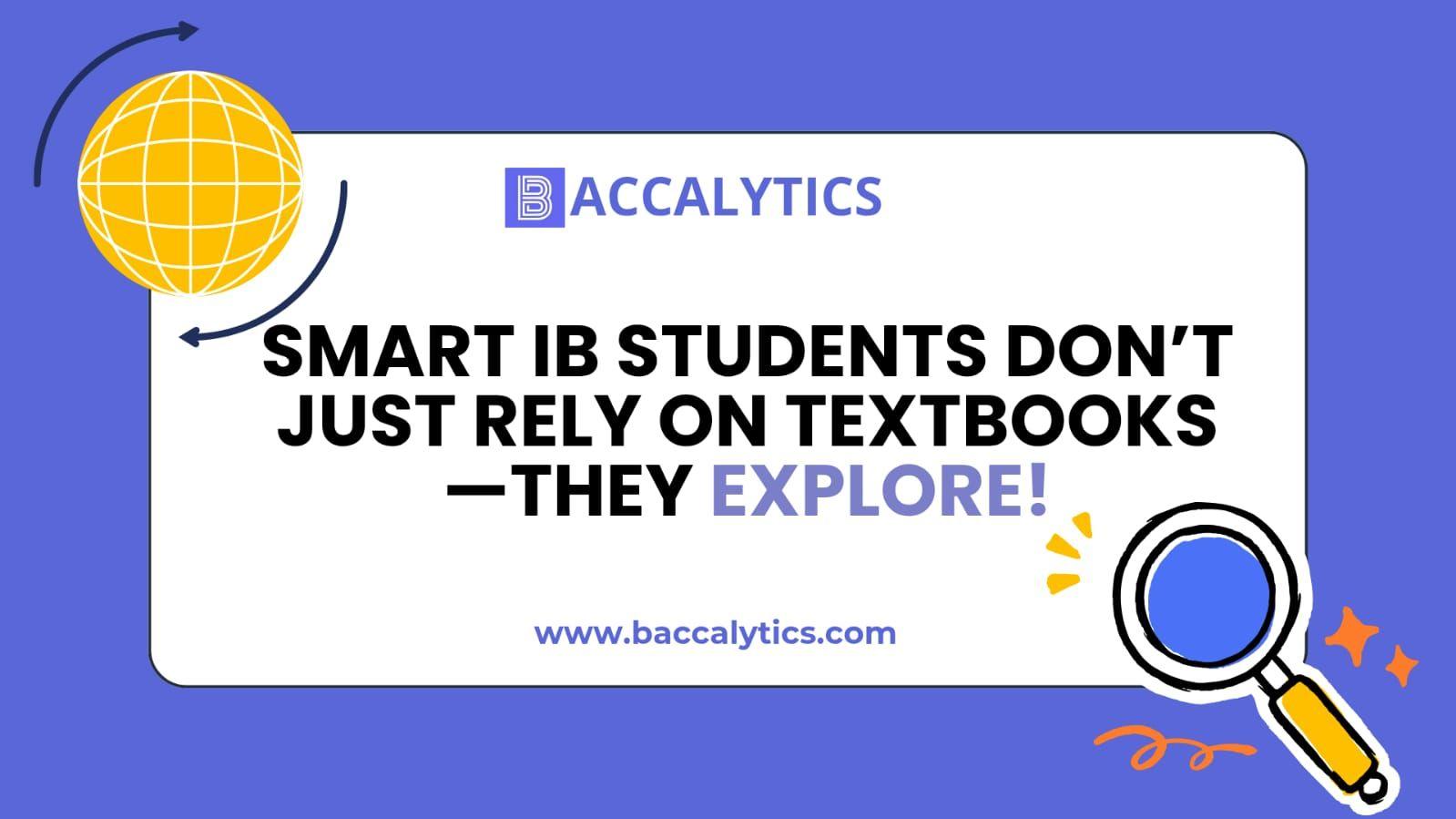 Smart IB students don’t just rely on textbooks—they explore!