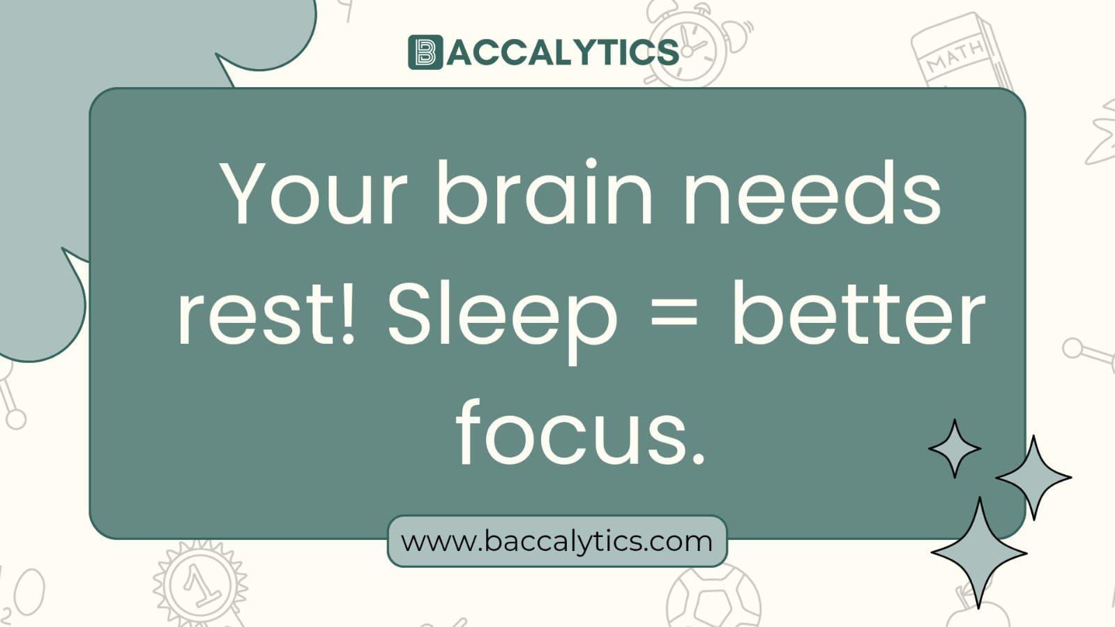Your brain needs rest! Sleep = better focus.