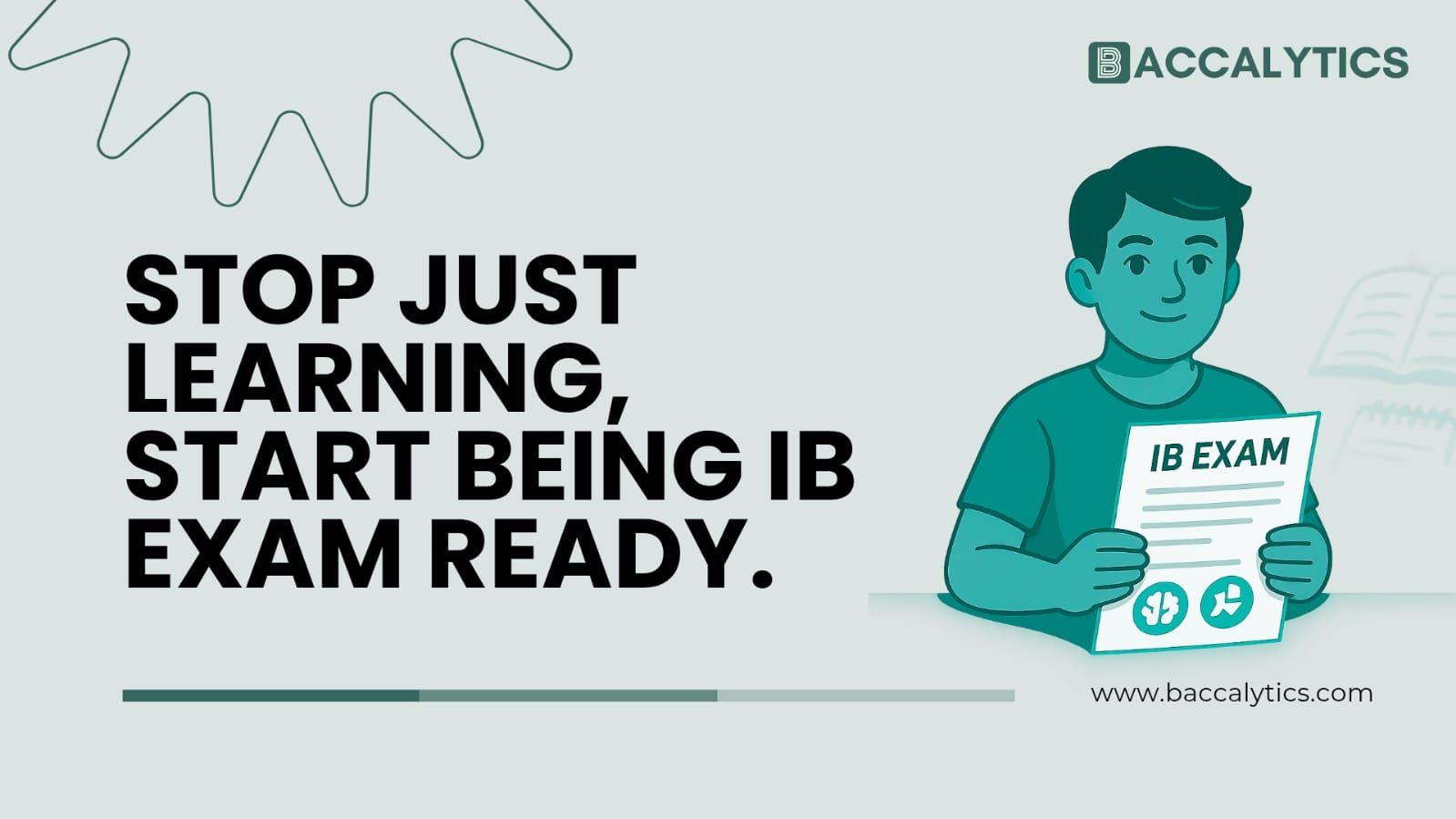 Stop just learning, start being IB exam READY.