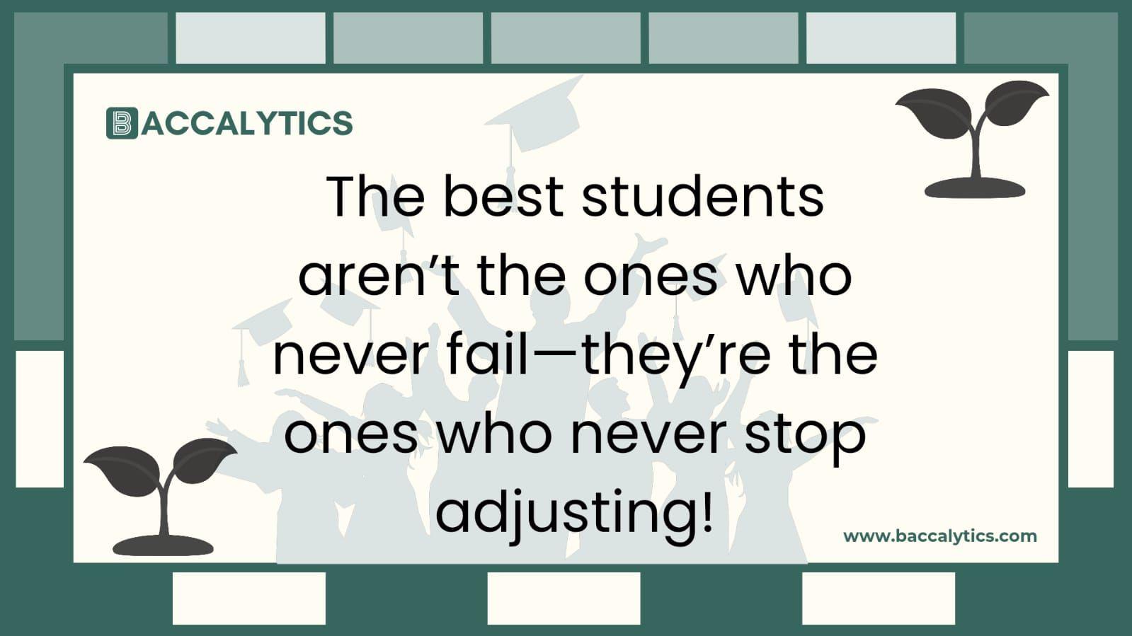 The best students aren’t the ones who never fail—they’re the ones who never stop adjusting!