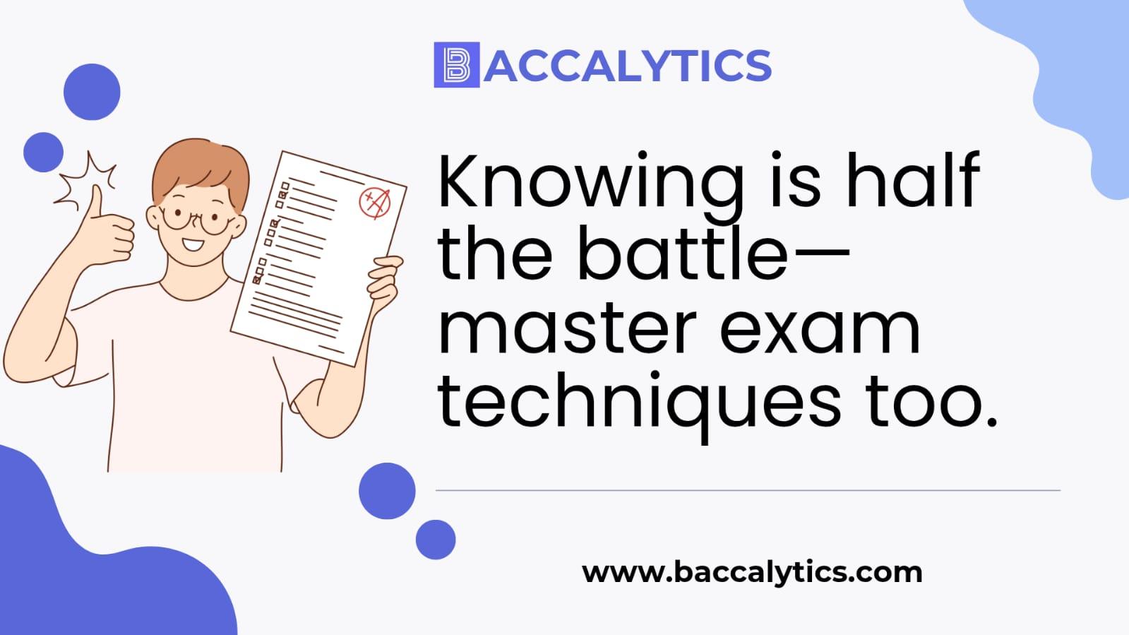 Knowing is half the battle—master exam techniques too.
