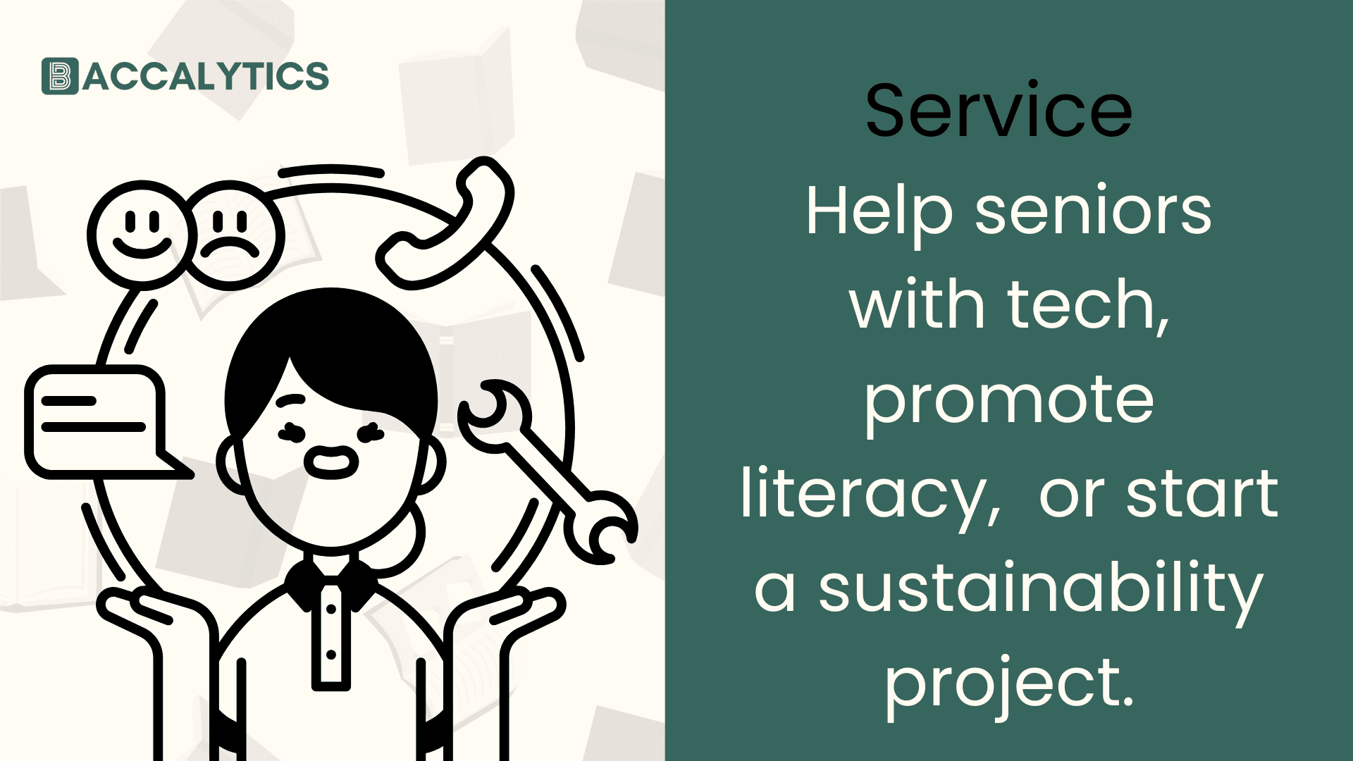 Service Help seniors with tech, promote literacy, or start a sustainability project