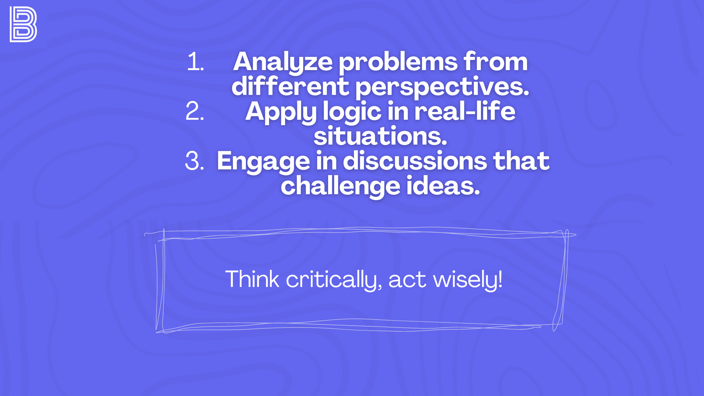 Think critically, act wisely!