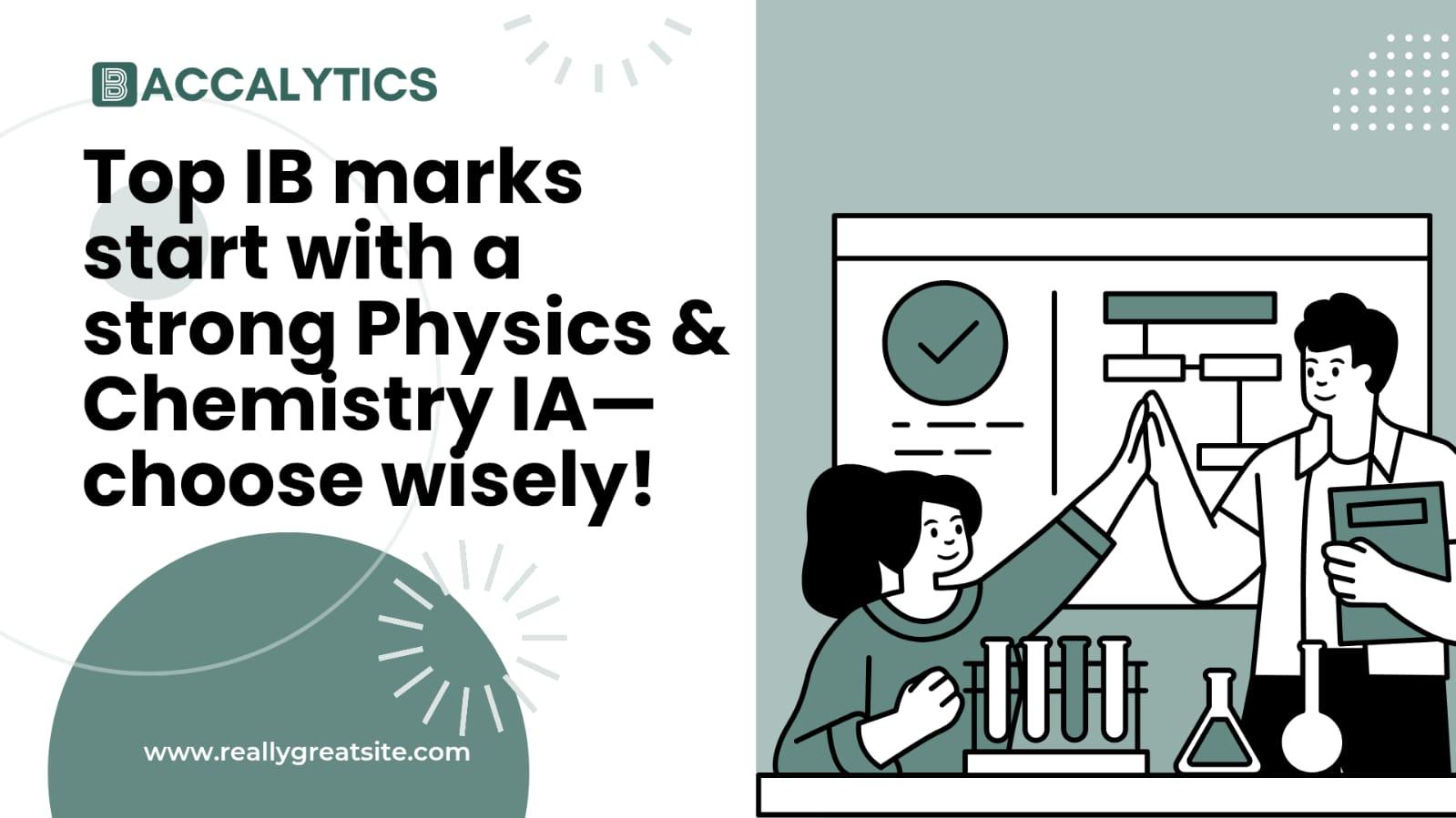 Top IB marks start with a strong Physics & Chemistry IA—choose wisely!