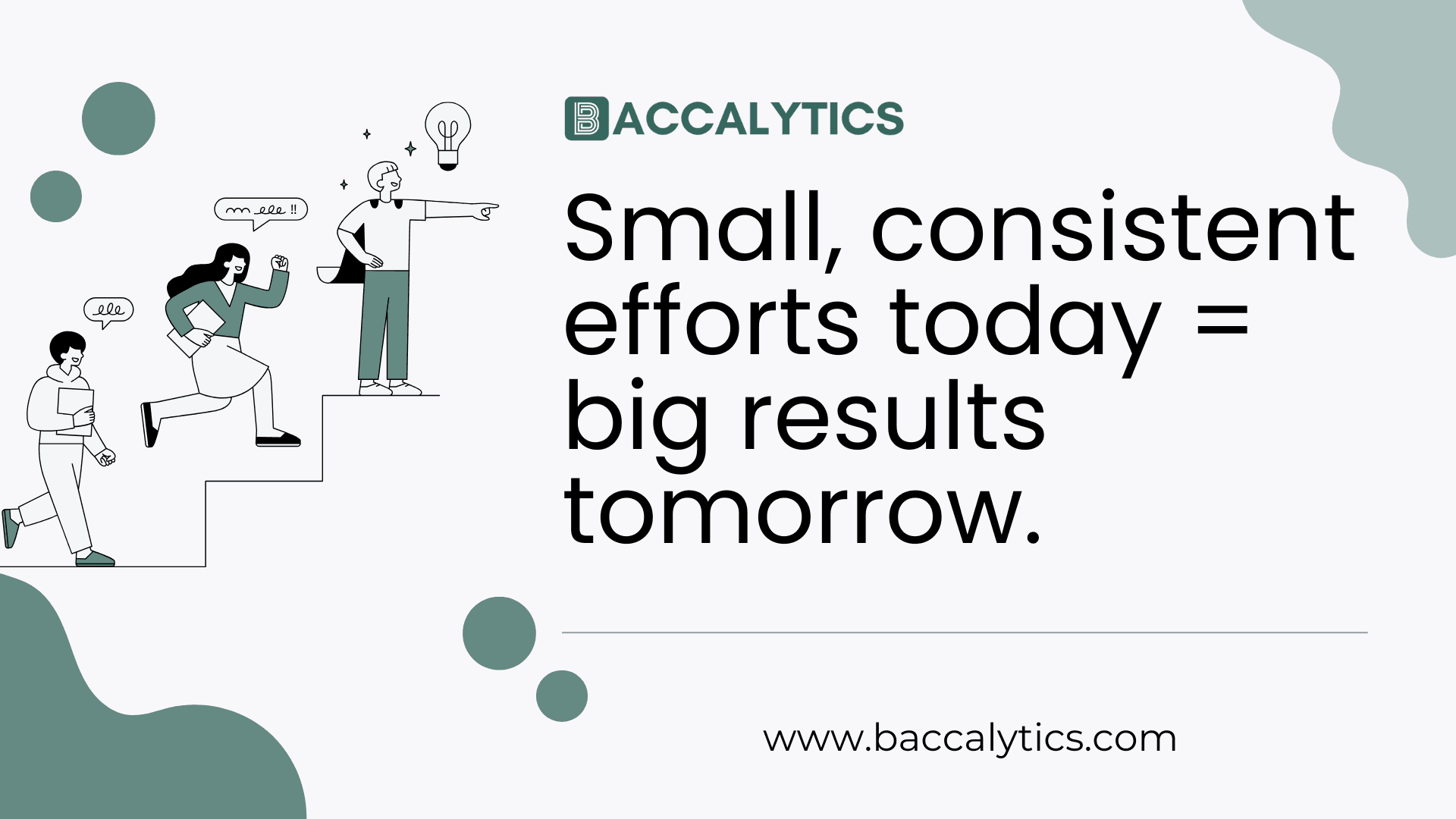Small, consistent efforts today = big results tomorrow.