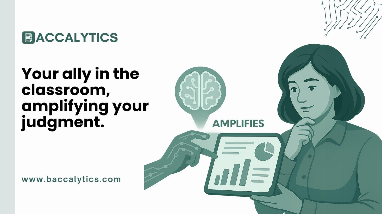 Your ally in the classroom, amplifying your judgment.