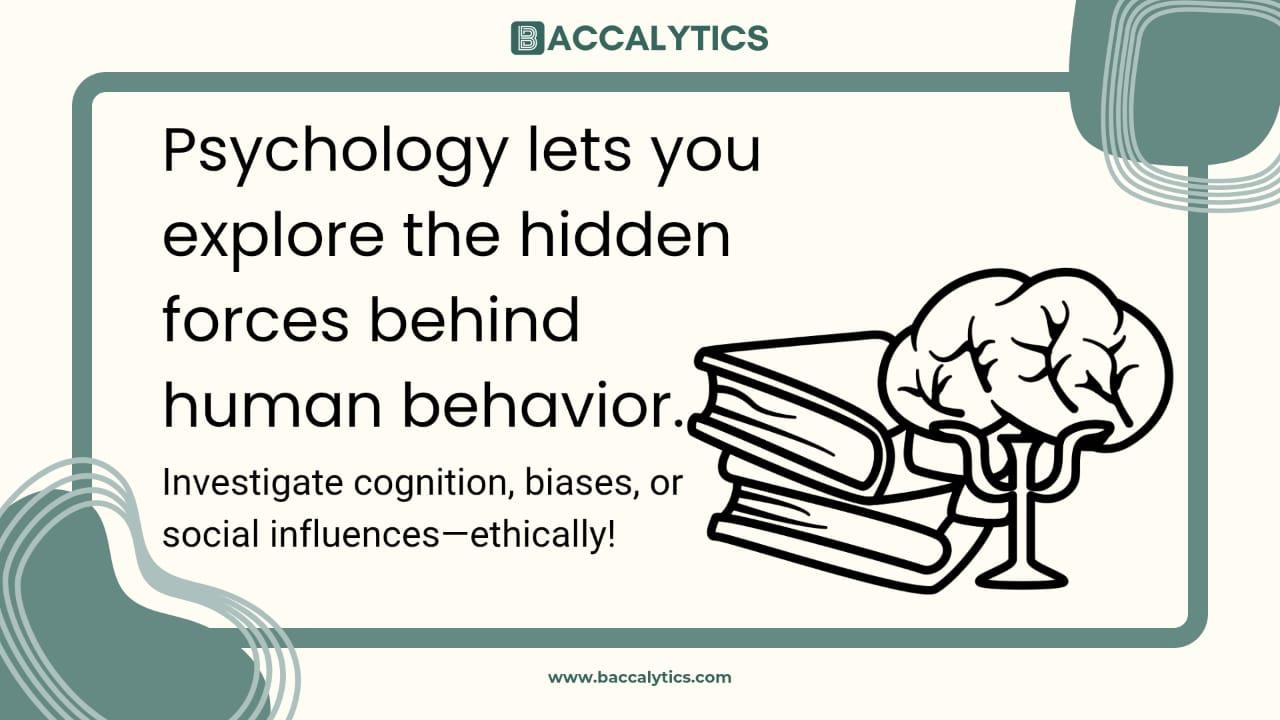 Psychology lets you explore the hidden forces behind human behavior.