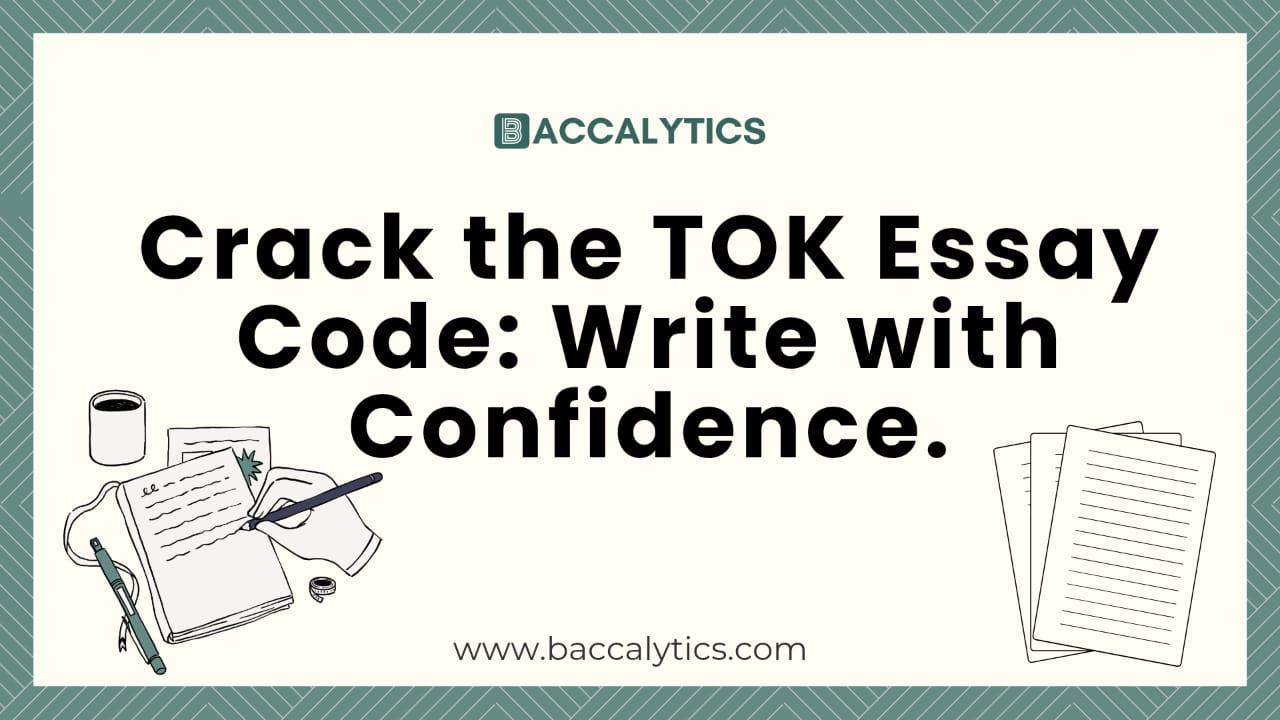Crack the TOK Essay Code: Write with Confidence.