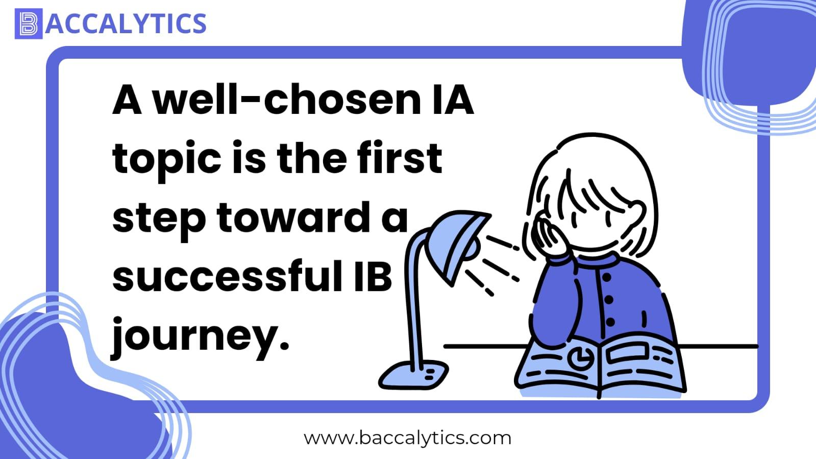 A well-chosen IA topic is the first step toward a successful IB journey.